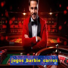 jogos barbie carros suas amigas